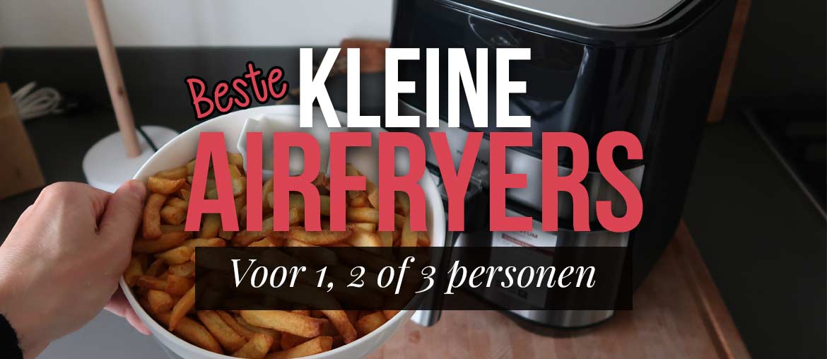 Laboratorium Schilderen Haast je Kleine Airfryer voor 1, 2 of 3 personen? - TOP 10 | FrituurGezond.nl