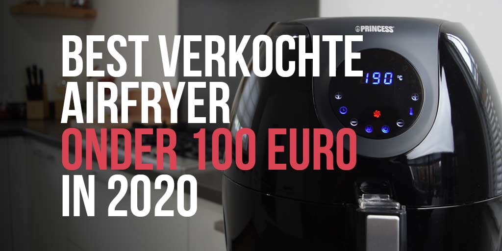 best-verkochte-airfryer-onder100-euro-2020-populairste