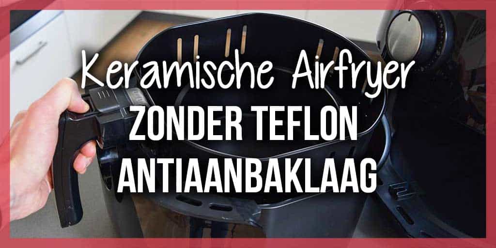 Keramische-Airfryers-zonder-Teflon-Antiaanbaklaag-header