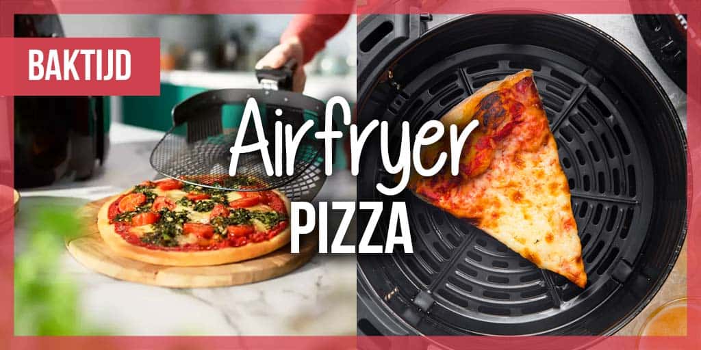 Pizza bakken opwarmen in de airfryer - Baktijden &