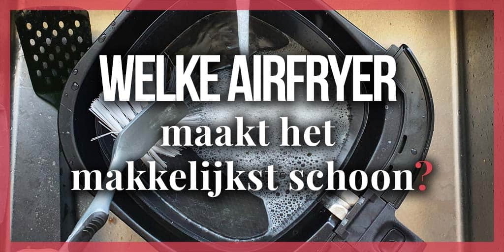 Welke-airfryer-maakt-het-makkelijkste-schoon-header