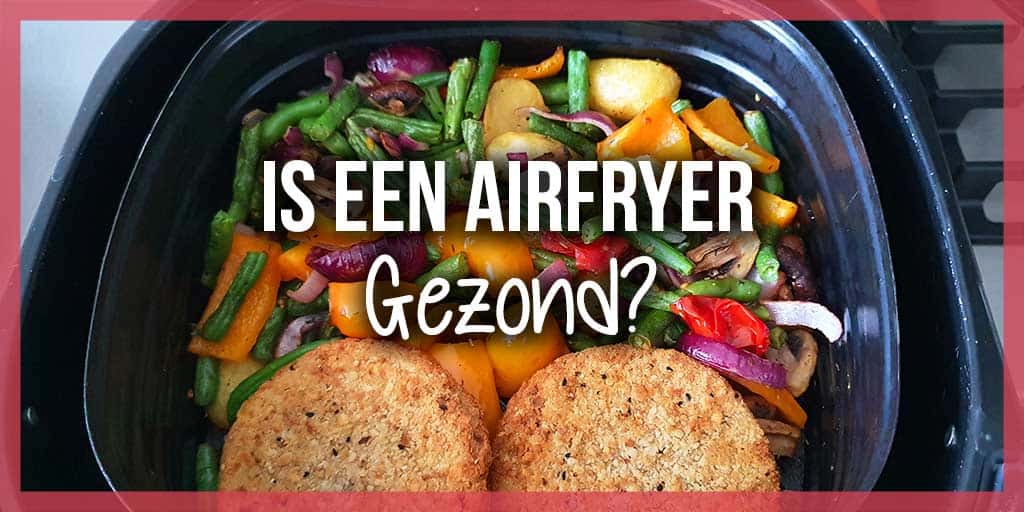 Reden Schuldig Niet genoeg Is een airfryer gezond of ongezond? - FrituurGezond.nl