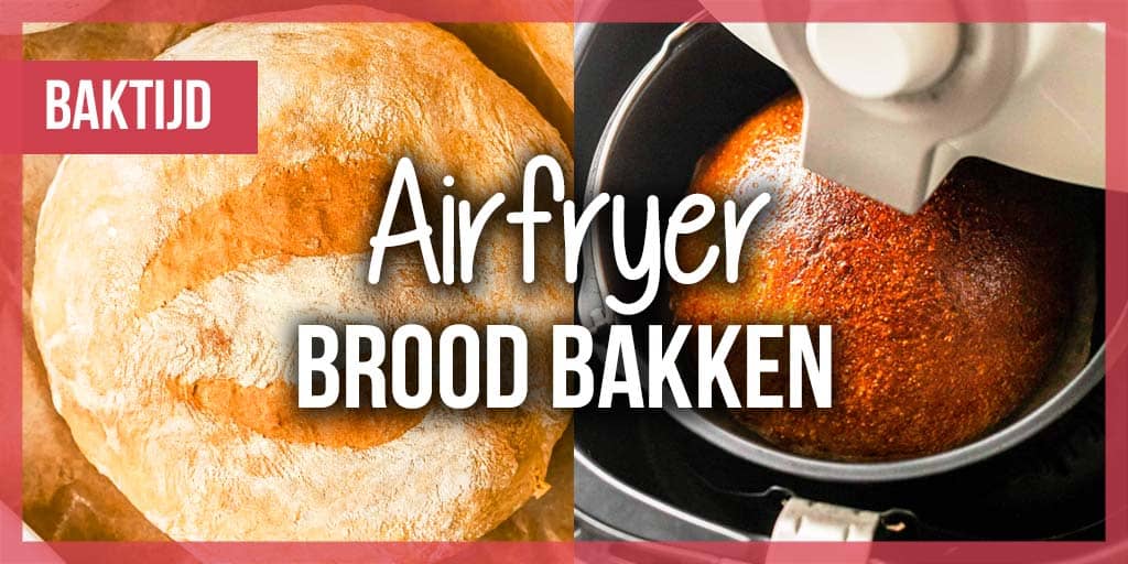 Vers brood bakken in de airfryer Baktijden & recepten